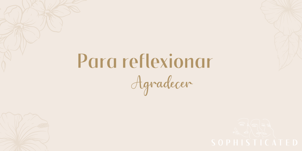 Agradece por lo que tienes hoy