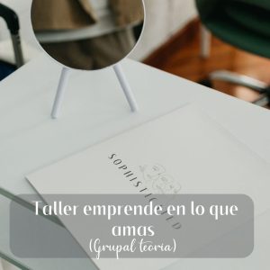 Taller emprende en lo que amas (GRUPAL SOLO TEORIA)