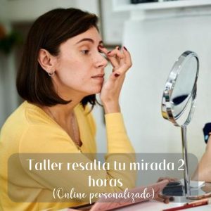 RESALTA TU MIRADA 2 HORAS (Online PERSONALIZADO)
